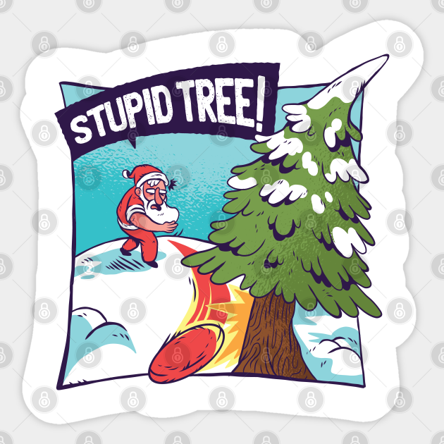 Funny Father Christmas " Stupid Tree " Christmas Sticker TeePublic